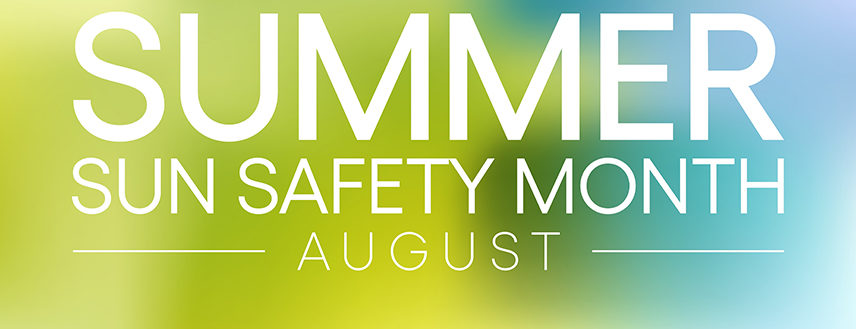 August is Summer Sun Safety Month. 